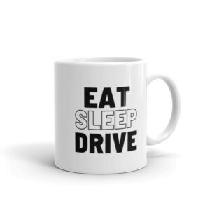 Eat, Sleep, Drive White Glossy Mug