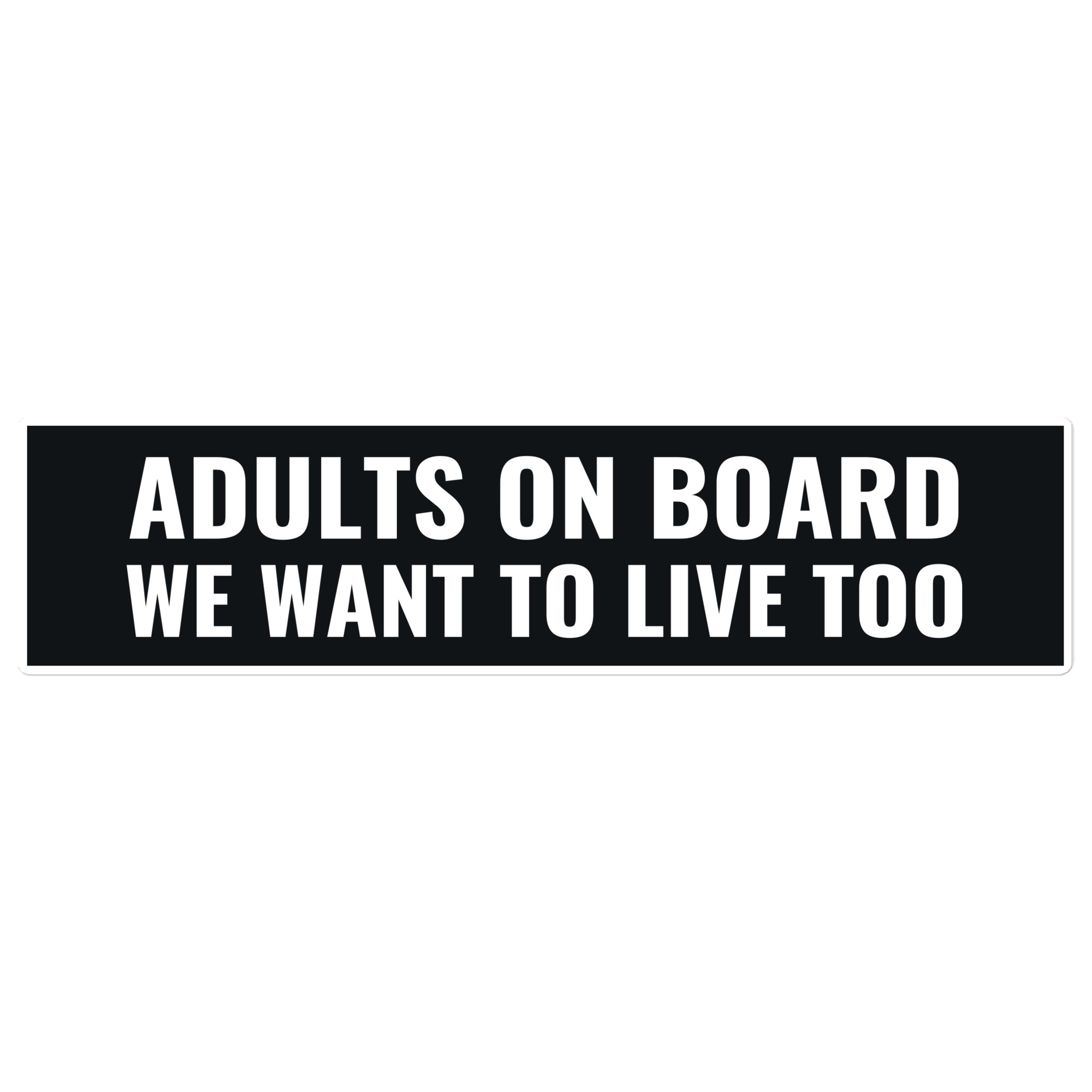 Adults On Board, We Want To Live Too Bumper Sticker - Red Mountain Funding